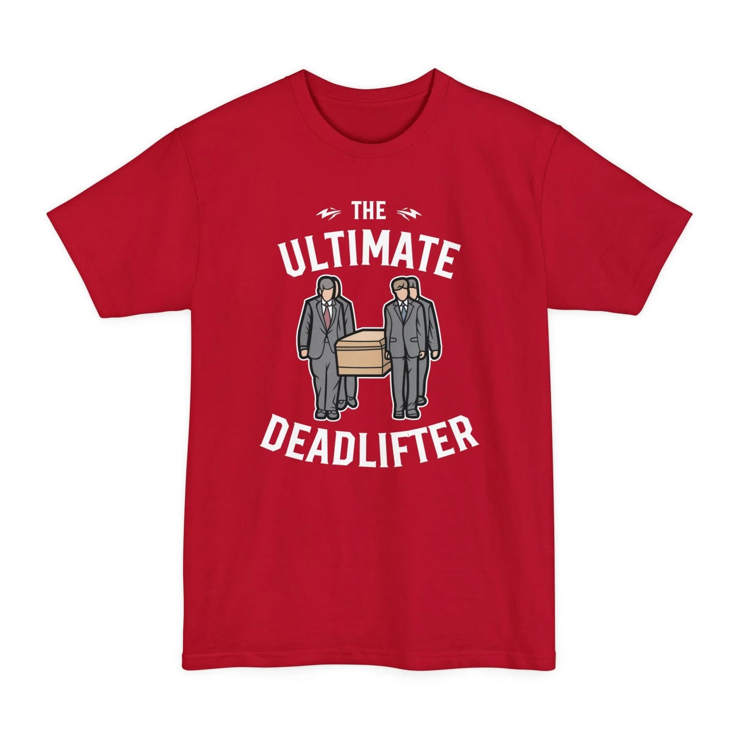 BIG & TALL Ultimate Deadlifter - Tee - casket,coffin,embalmer,funeral,funeral director,funny,meme,mortician,pall bearers T-Shirt