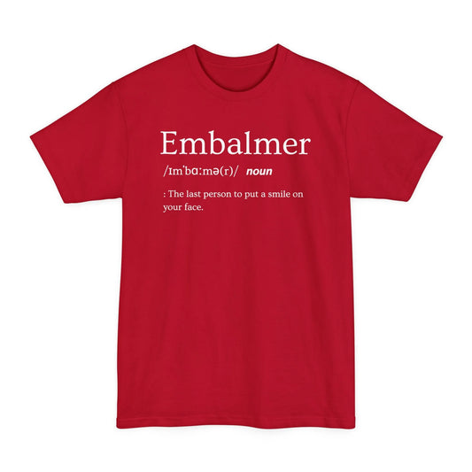 BIG & TALL Embalmer Definition - Tee - embalmer,funeral director,funny,Long body,meme,mortician,Tall T-Shirt