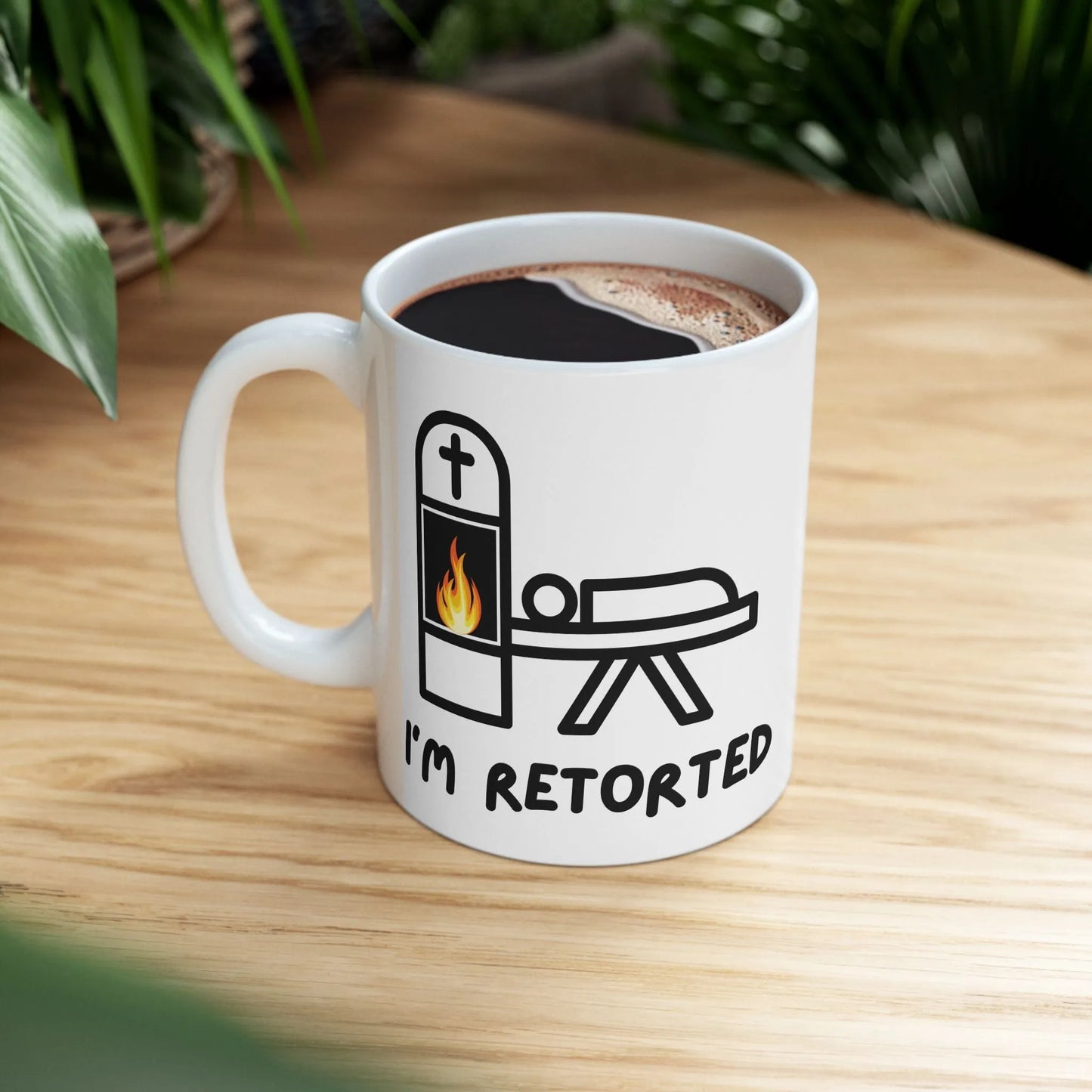 I'm Retorted - Coffee Mugs - ashes,cremation,crematory operator,funeral director,funny,meme,mortician,urn Mug