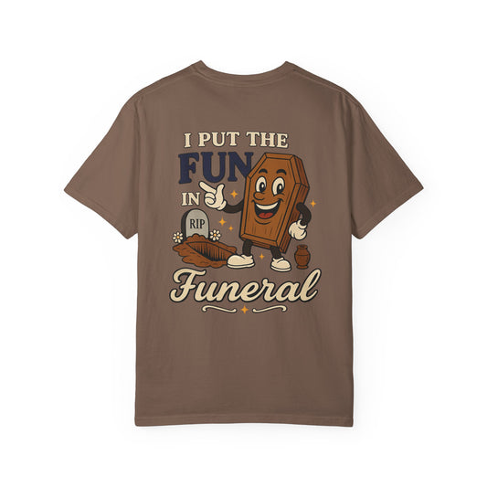 I Put the FUN in Funeral - Tee