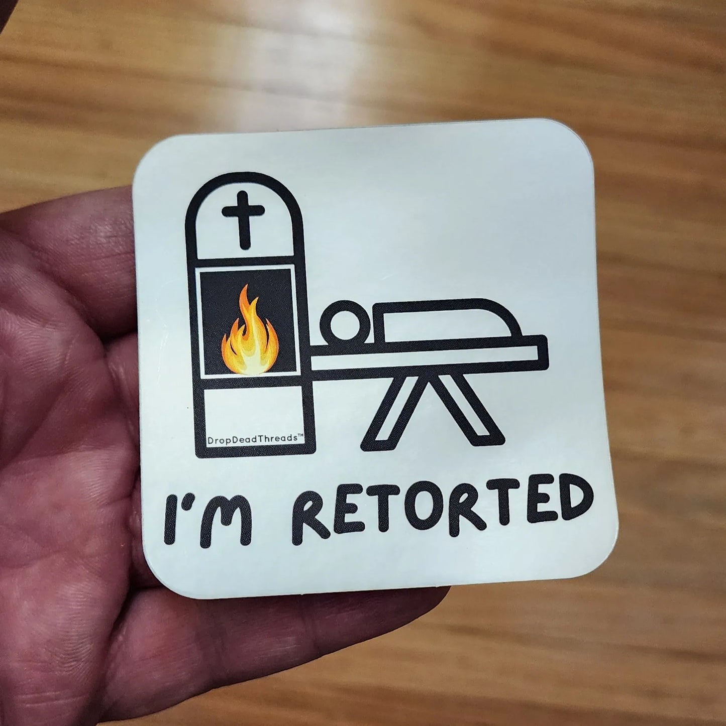 I'm Retorted - Vinyl Sticker - cremation,crematorium,crematory,crematory operator,embalmer,formaldehyde,funeral director,mortician sticker