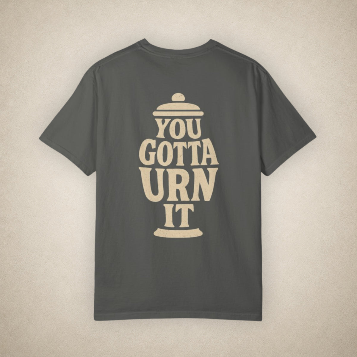 You Gotta Urn It - Tee