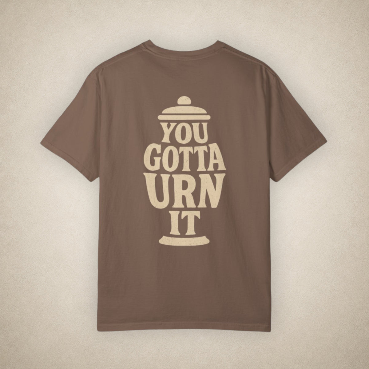 You Gotta Urn It - Tee