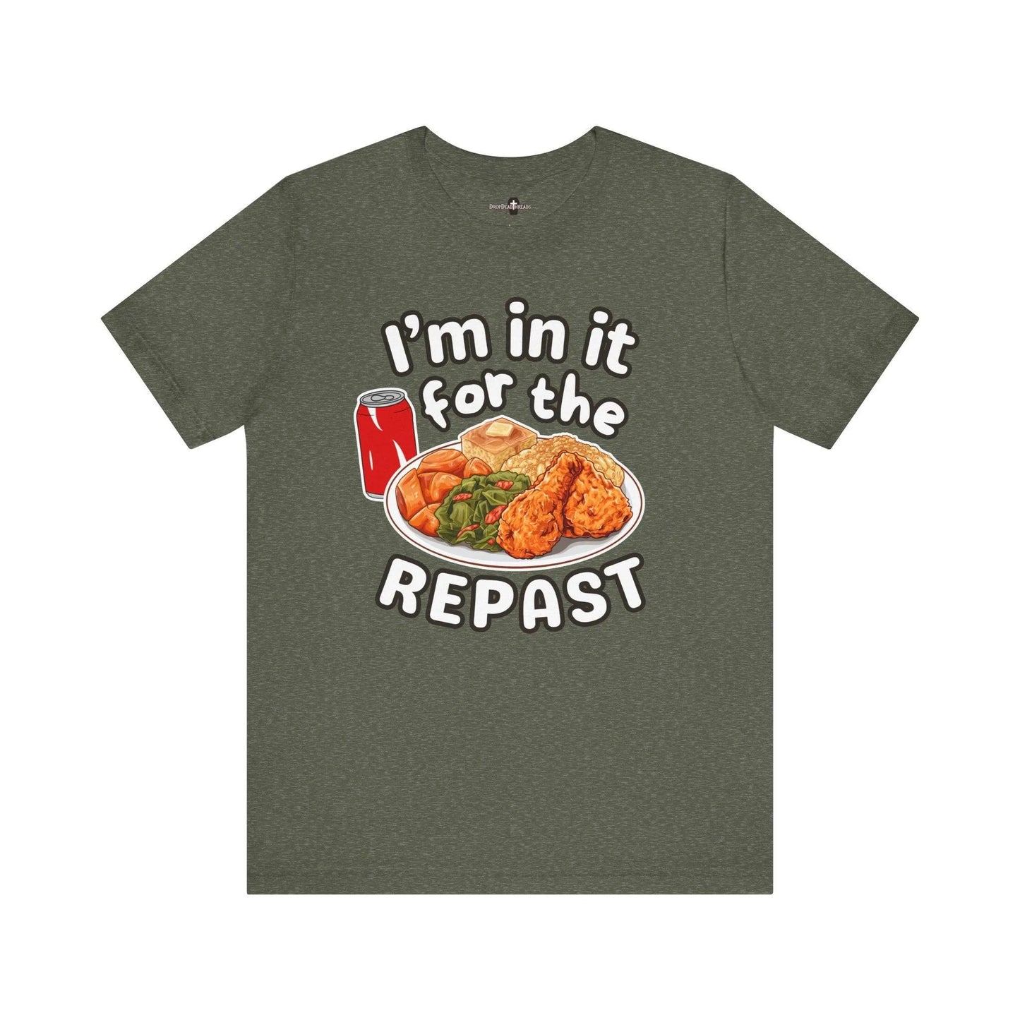 I'm in it for the REPAST - Tee - collard greens,cornbread,embalmer,food,fried chicken,funeral,funeral director,mac n cheese,mortician,soul food,sweet potatoes,yams T-Shirt
