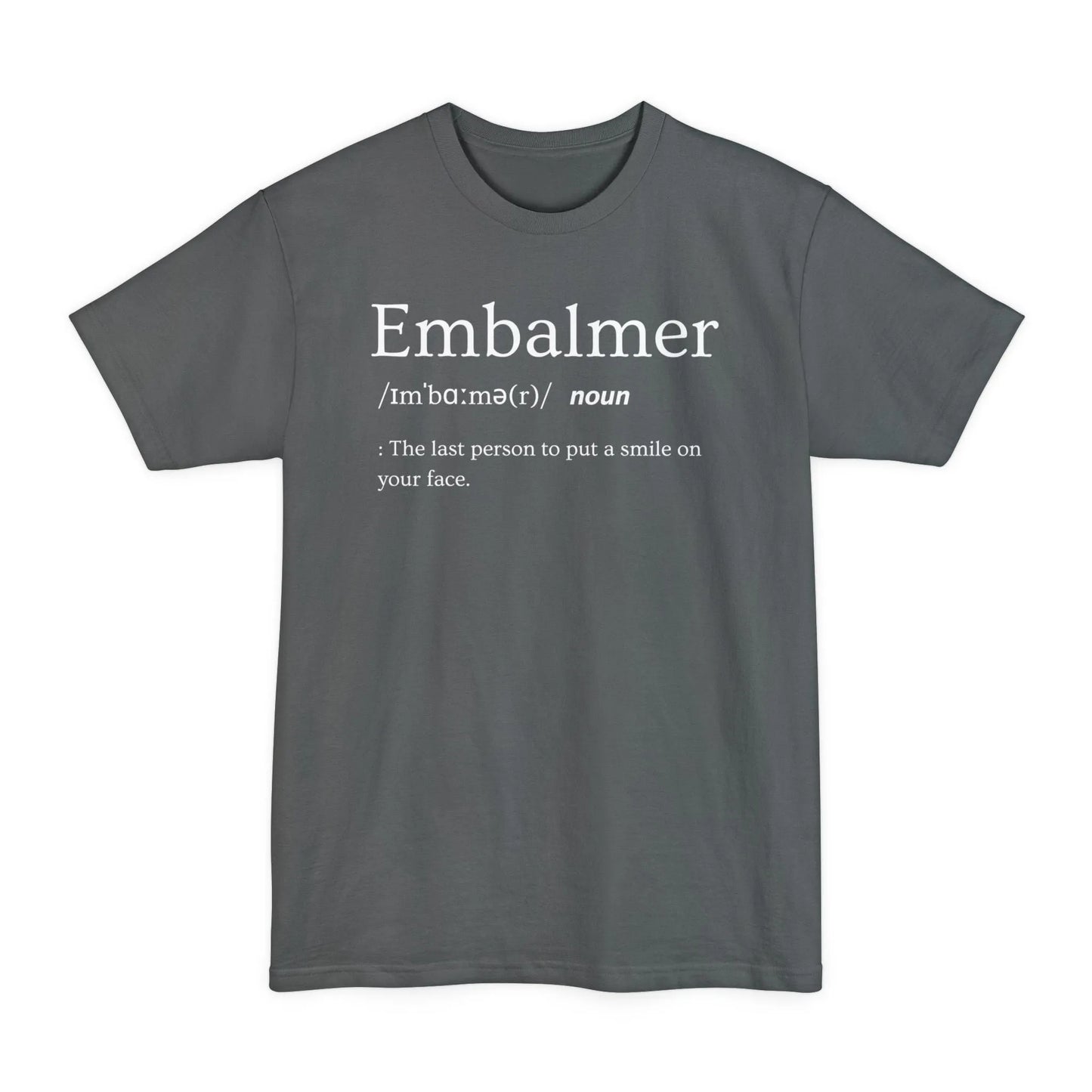 BIG & TALL Embalmer Definition - Tee - embalmer,funeral director,funny,Long body,meme,mortician,Tall T-Shirt