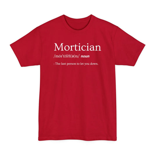 BIG & TALL Mortician Definition - Tee - embalmer,funeral director,funny,Long body,meme,mortician,Tall T-Shirt