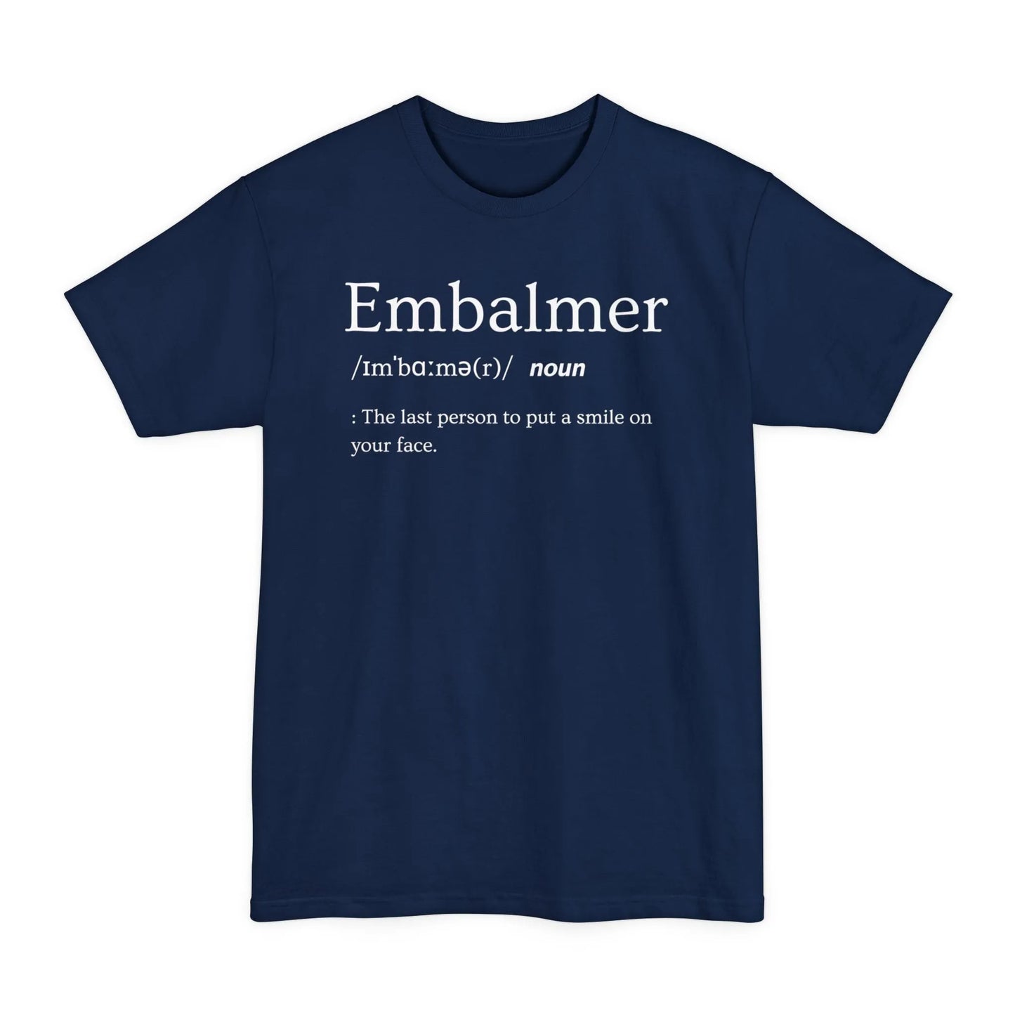 BIG & TALL Embalmer Definition - Tee - embalmer,funeral director,funny,Long body,meme,mortician,Tall T-Shirt