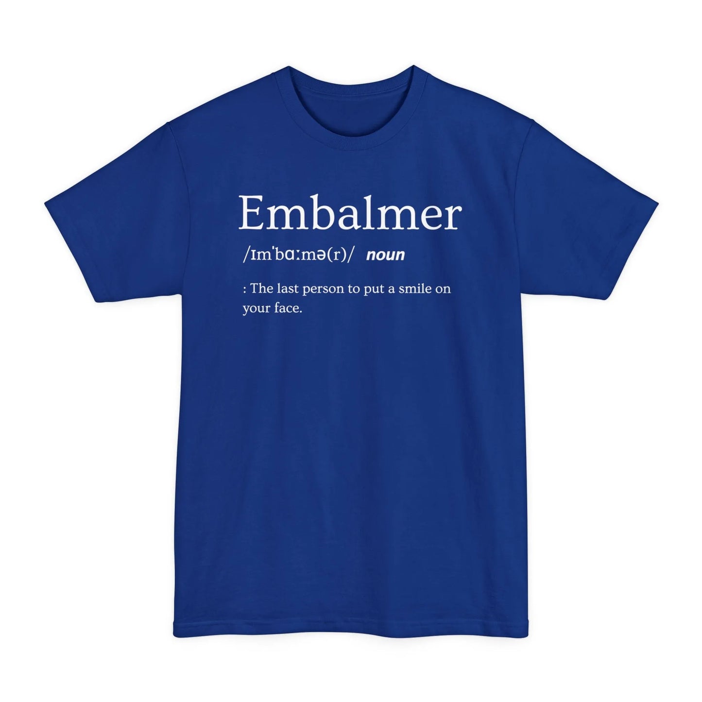 BIG & TALL Embalmer Definition - Tee - embalmer,funeral director,funny,Long body,meme,mortician,Tall T-Shirt