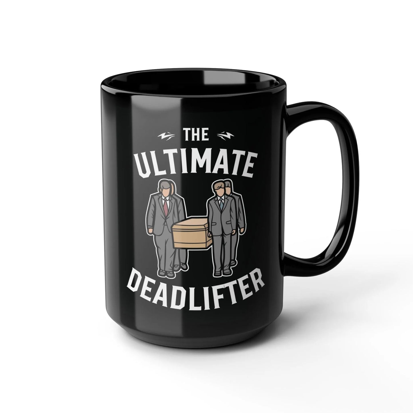 Ultimate Deadlifter - 15oz Coffee Mug - casket,coffin,embalmer,funeral director,funny,goth,humor,meme,morbid,mortician,mortuary science,pall bearers Mug
