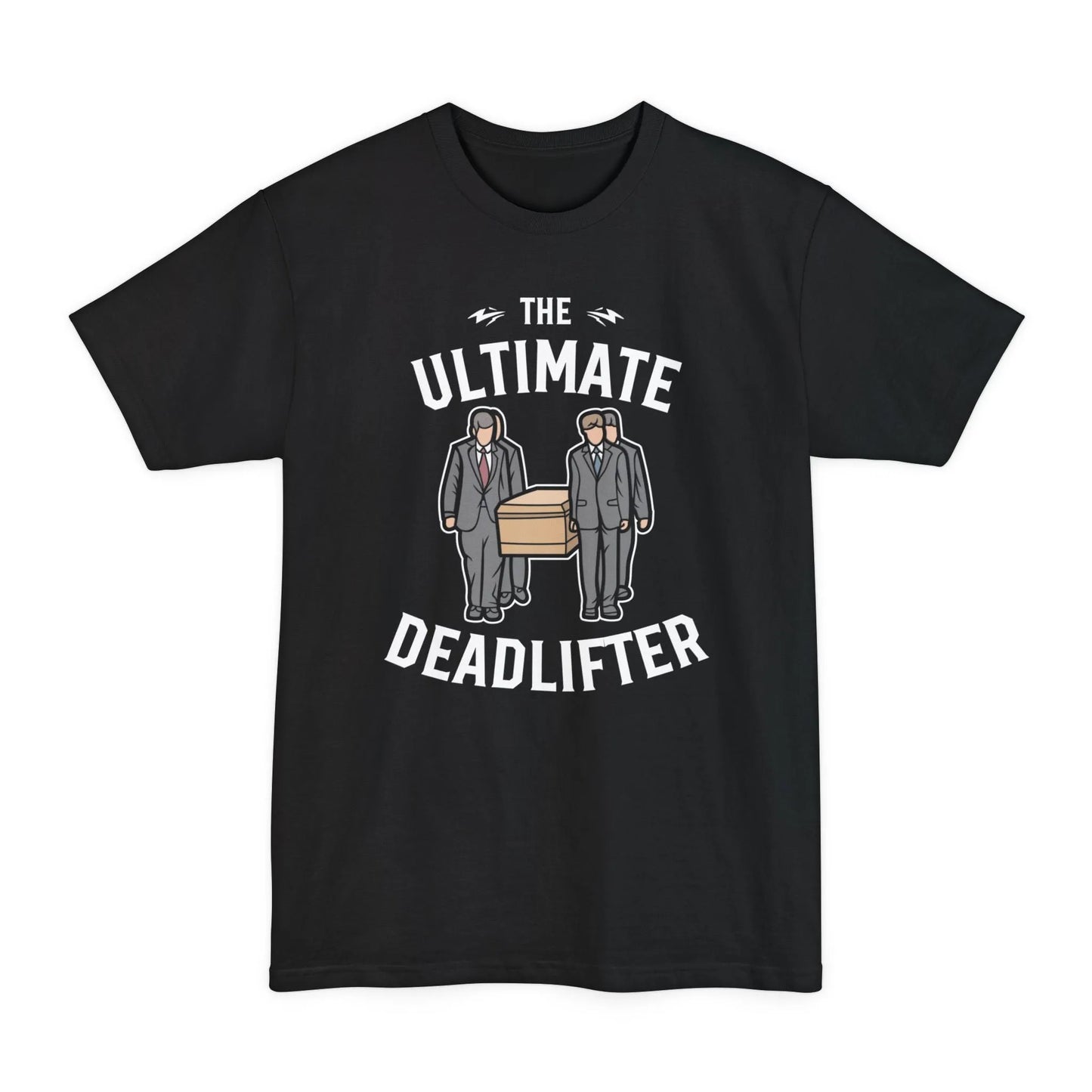 BIG & TALL Ultimate Deadlifter - Tee - casket,coffin,embalmer,funeral,funeral director,funny,meme,mortician,pall bearers T-Shirt