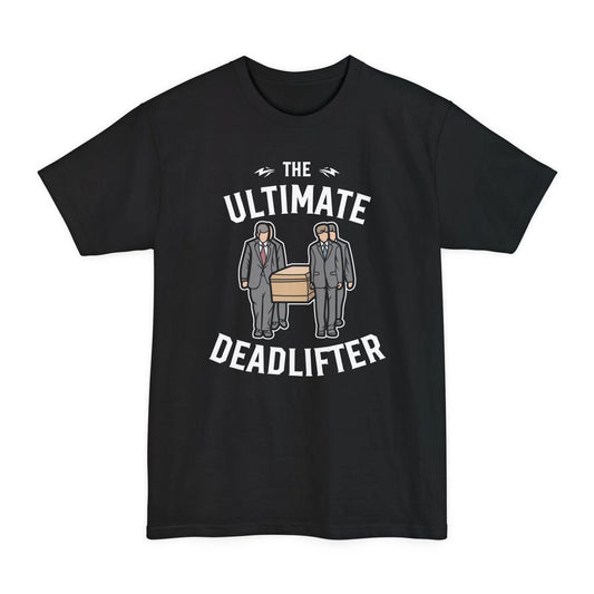 BIG & TALL Ultimate Deadlifter - Tee - casket,coffin,embalmer,funeral,funeral director,funny,meme,mortician,pall bearers T-Shirt