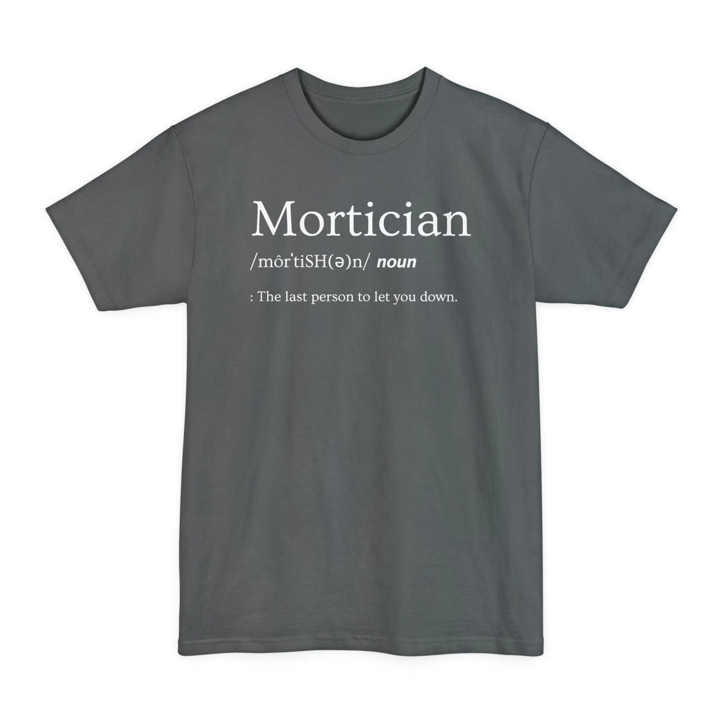 BIG & TALL Mortician Definition - Tee - embalmer,funeral director,funny,Long body,meme,mortician,Tall T-Shirt