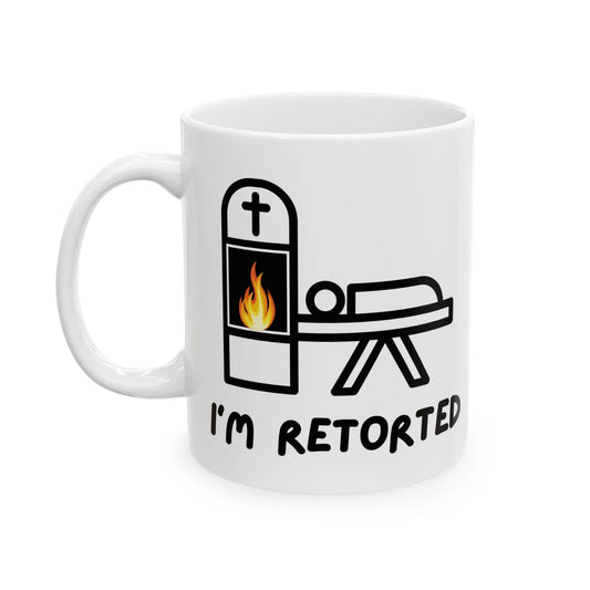 I'm Retorted - Coffee Mugs - ashes,cremation,crematory operator,funeral director,funny,meme,mortician,urn Mug