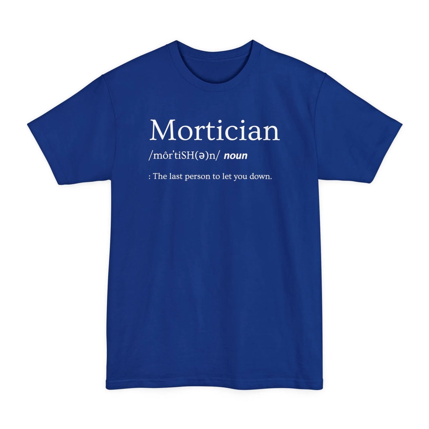 BIG & TALL Mortician Definition - Tee - embalmer,funeral director,funny,Long body,meme,mortician,Tall T-Shirt