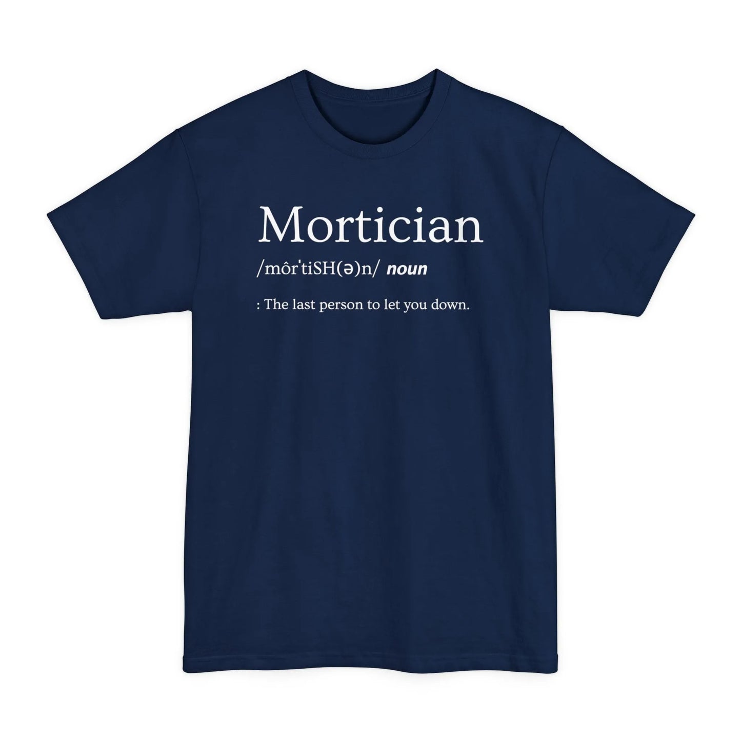 BIG & TALL Mortician Definition - Tee - embalmer,funeral director,funny,Long body,meme,mortician,Tall T-Shirt