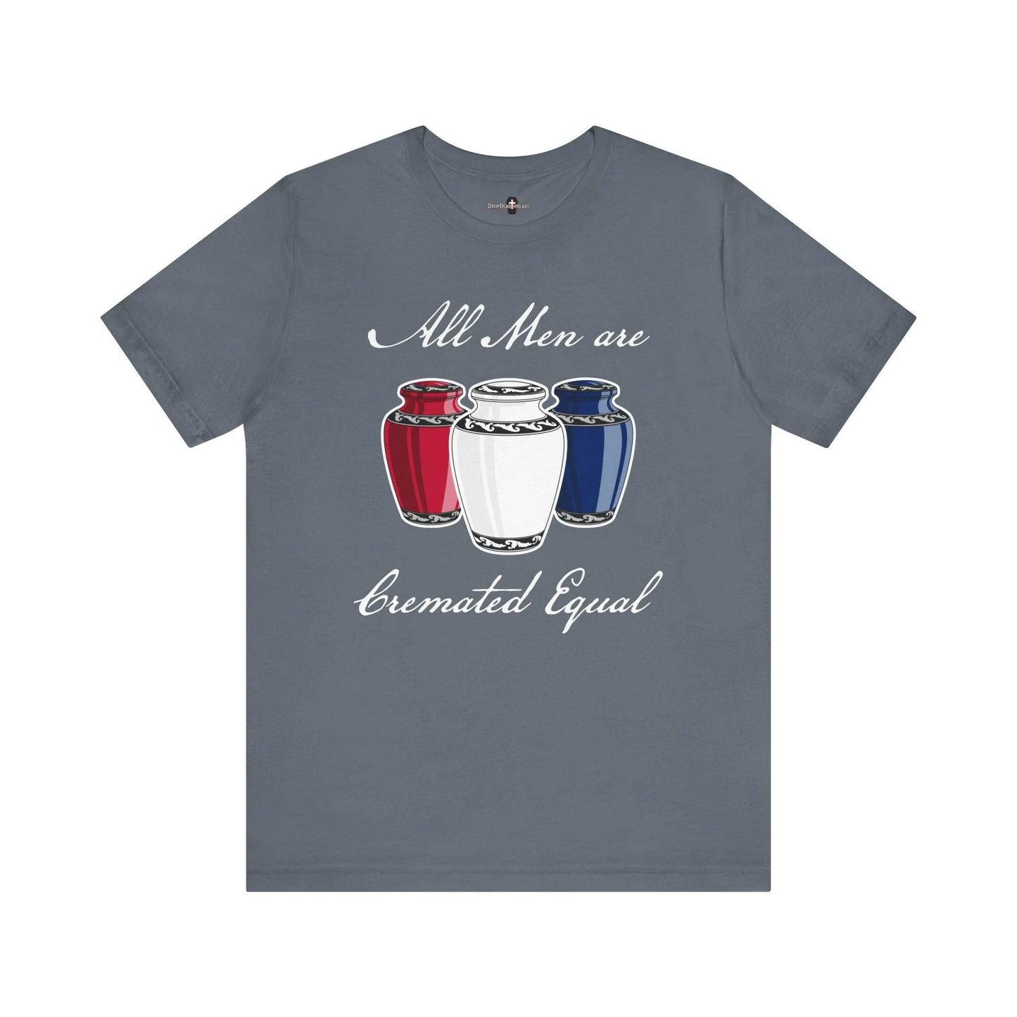 Cremated Equal - Tee - america,cremation,embalmer,funeral director,mortician,patriotic,urn,usa T-Shirt