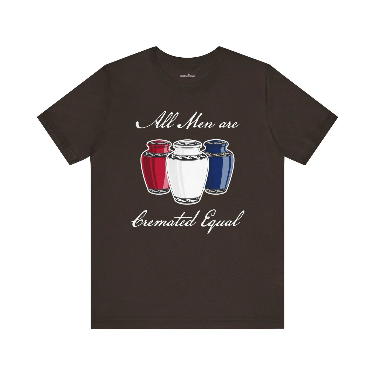 Cremated Equal - Tee - america,cremation,embalmer,funeral director,mortician,patriotic,urn,usa T-Shirt