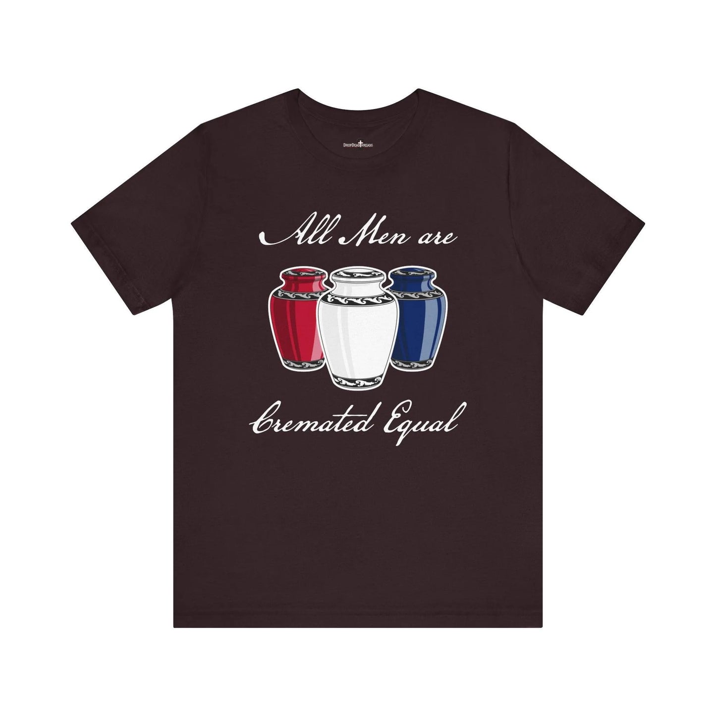 Cremated Equal - Tee - america,cremation,embalmer,funeral director,mortician,patriotic,urn,usa T-Shirt