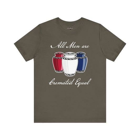 Cremated Equal - Tee - america,cremation,embalmer,funeral director,mortician,patriotic,urn,usa T-Shirt