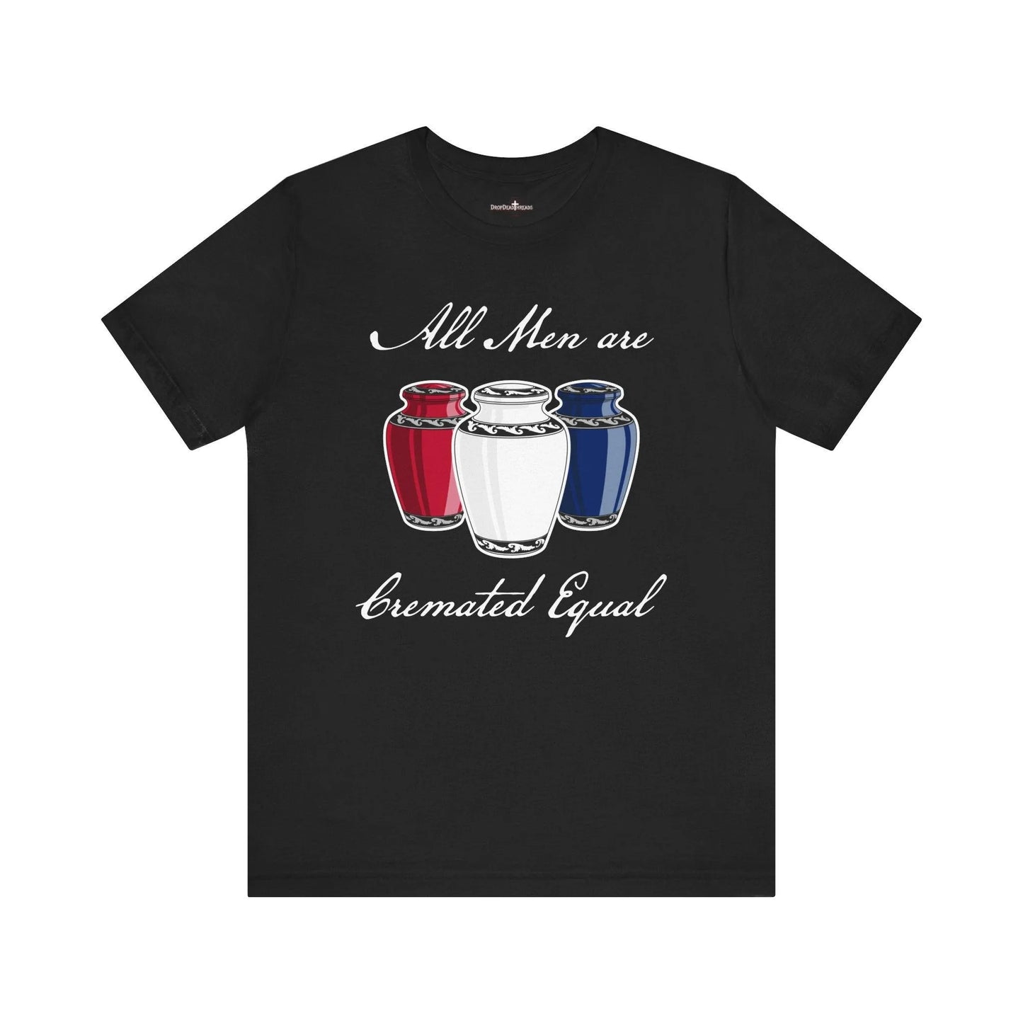Cremated Equal - Tee - america,cremation,embalmer,funeral director,mortician,patriotic,urn,usa T-Shirt