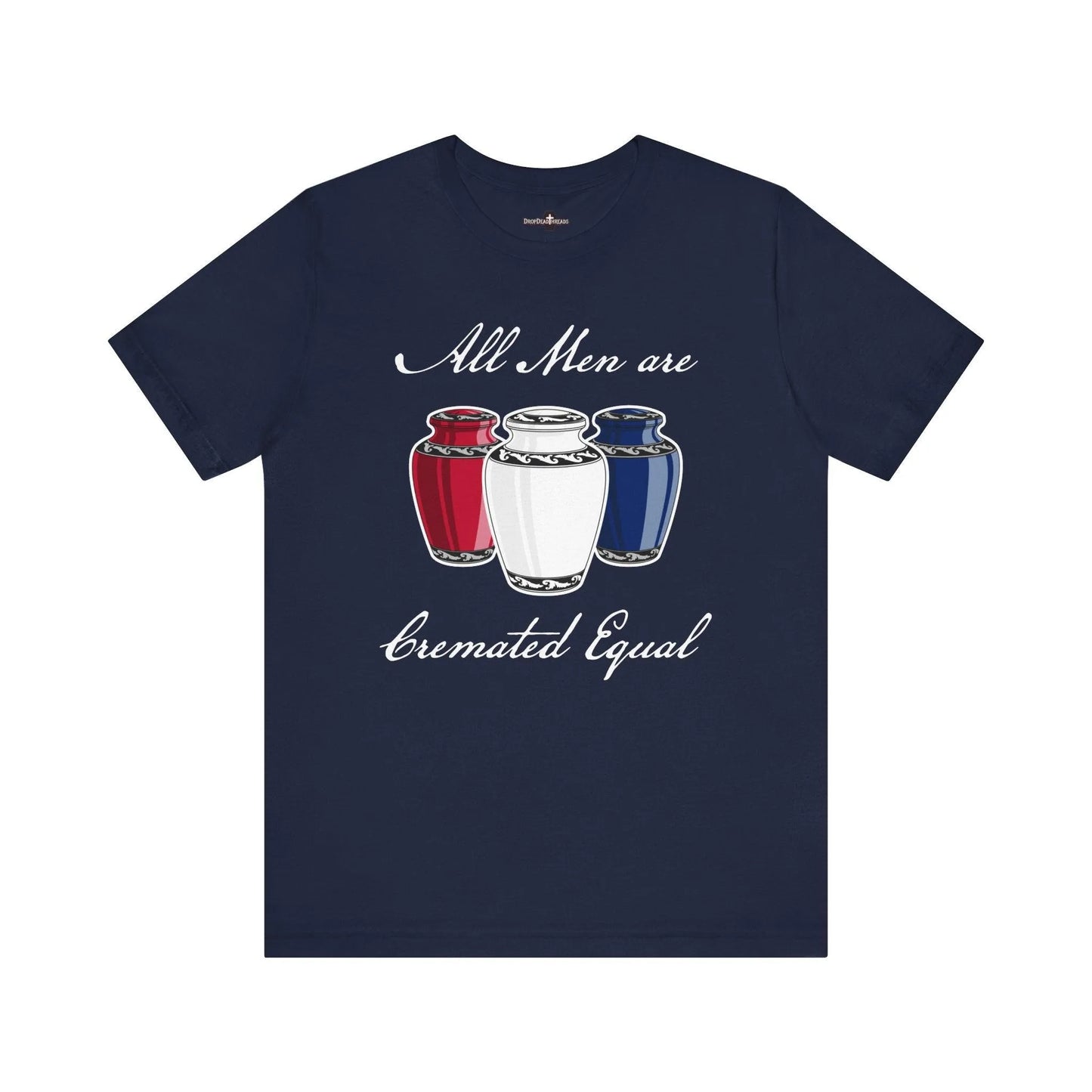 Cremated Equal - Tee - america,cremation,embalmer,funeral director,mortician,patriotic,urn,usa T-Shirt