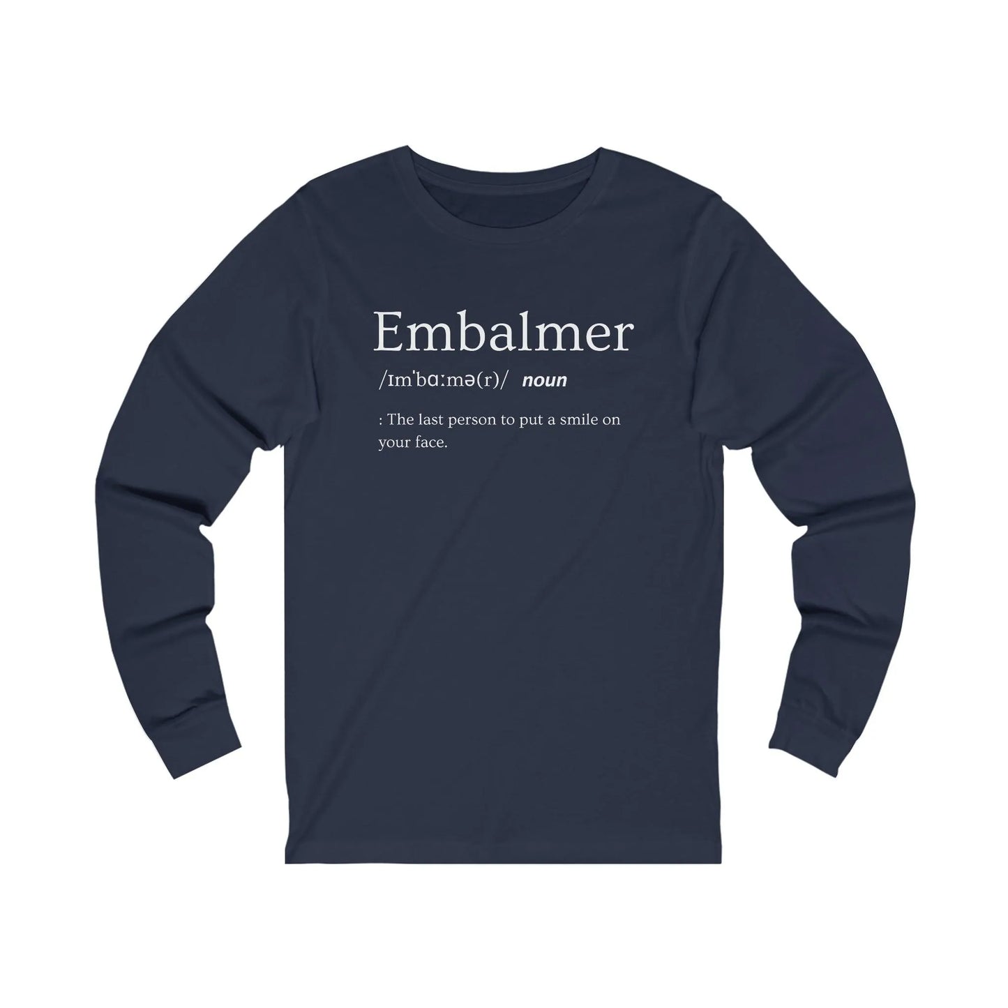 Embalmer Definition - Long Sleeve Tee - embalmer, funeral director, Long Sleeves, mortician, mortuary science, Unisex Long-sleeve