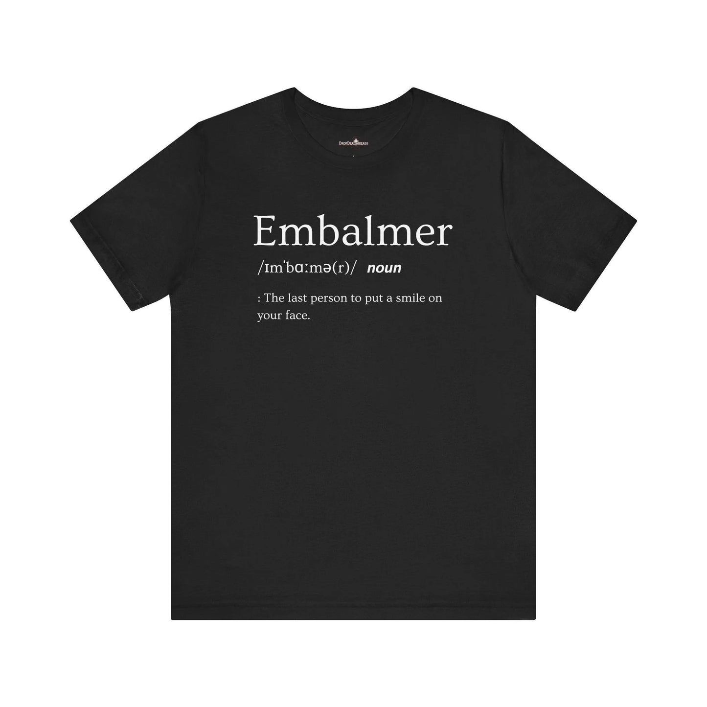 Embalmer Definition - Tee - embalmer, Funeral Director, Mortician, mortuary science, Unisex T-Shirt