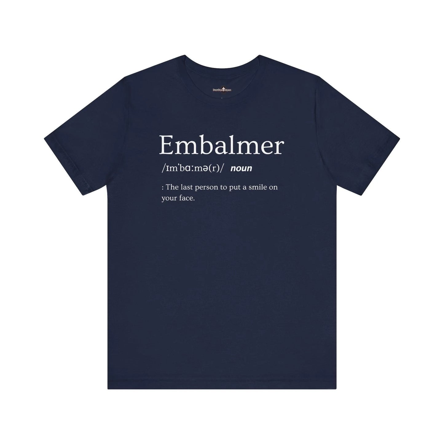 Embalmer Definition - Tee - embalmer, Funeral Director, Mortician, mortuary science, Unisex T-Shirt