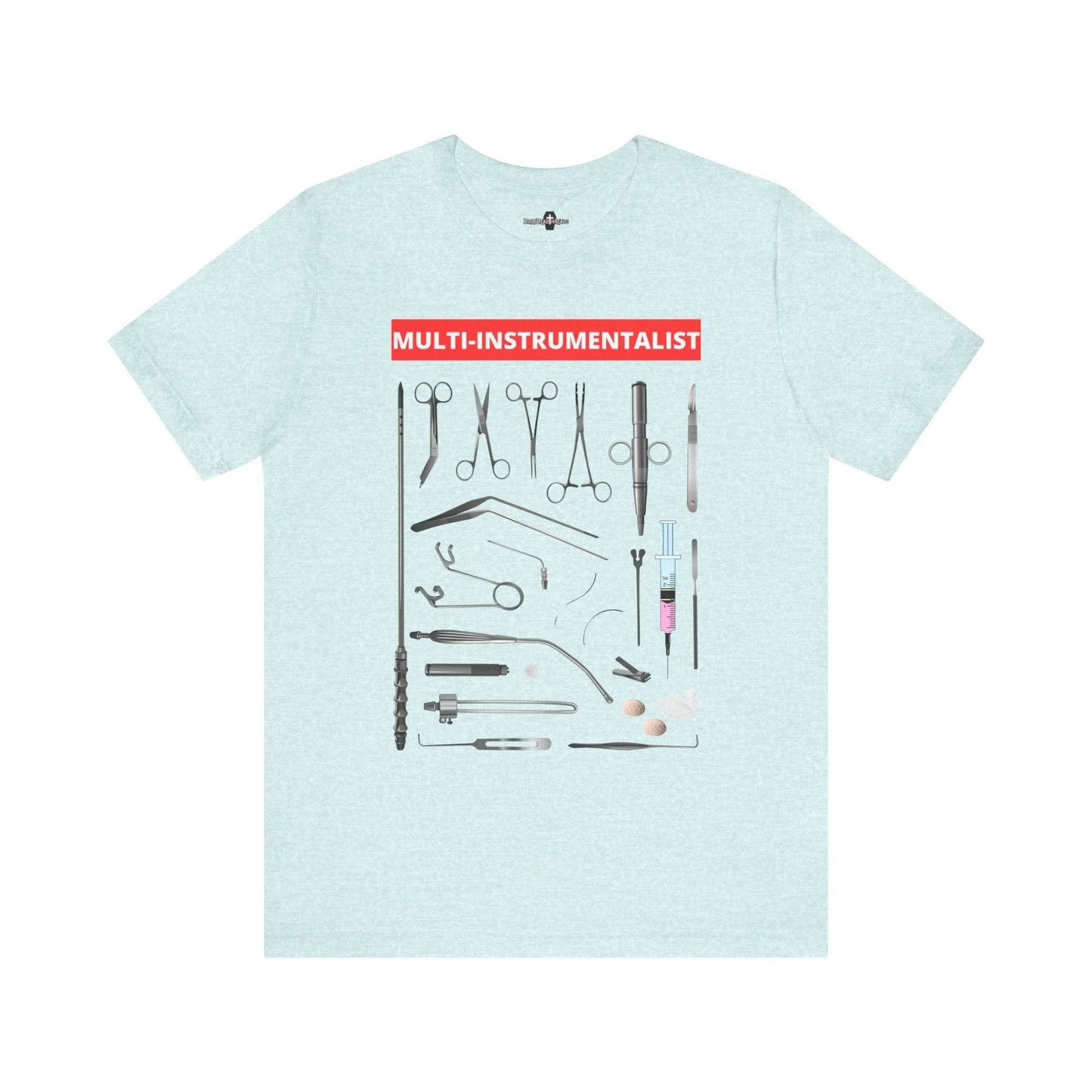 Multi-Instrumentalist Tee - aneurysm hook, cannula, Embalmer, eyecaps, feature builder, formaldehyde, funeral director, hemostat, mortician, mortuary science, mouthformer, needle injector, trocar T-Shirt