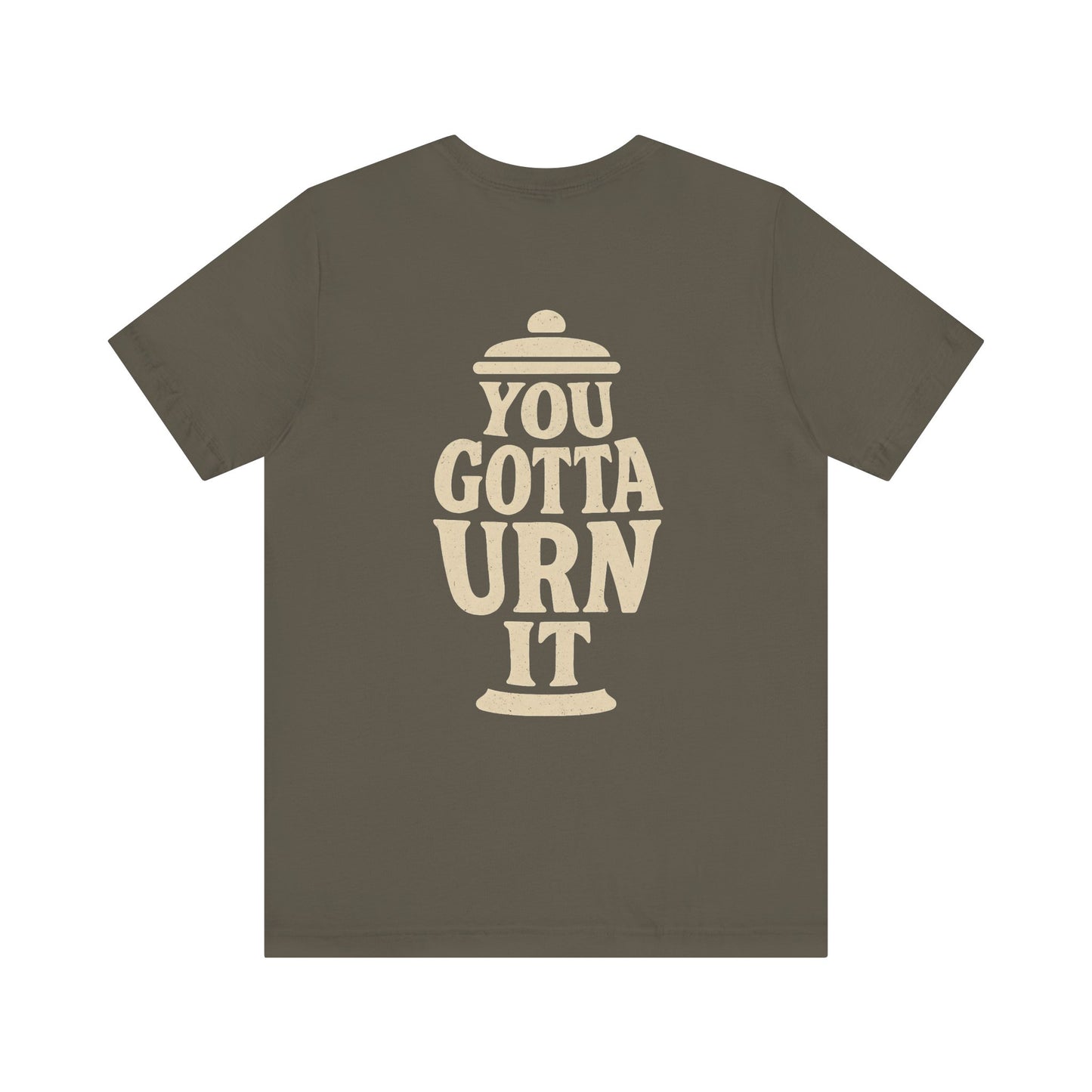 You Gotta Urn It - Tee