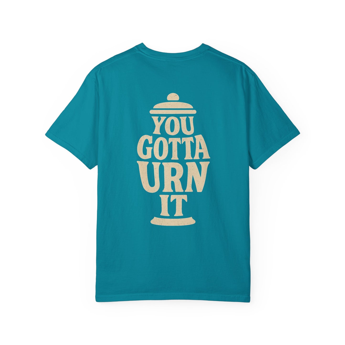 You Gotta Urn It - Tee