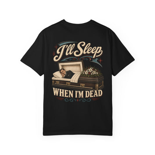 I'll Sleep When I'm Dead - Tee