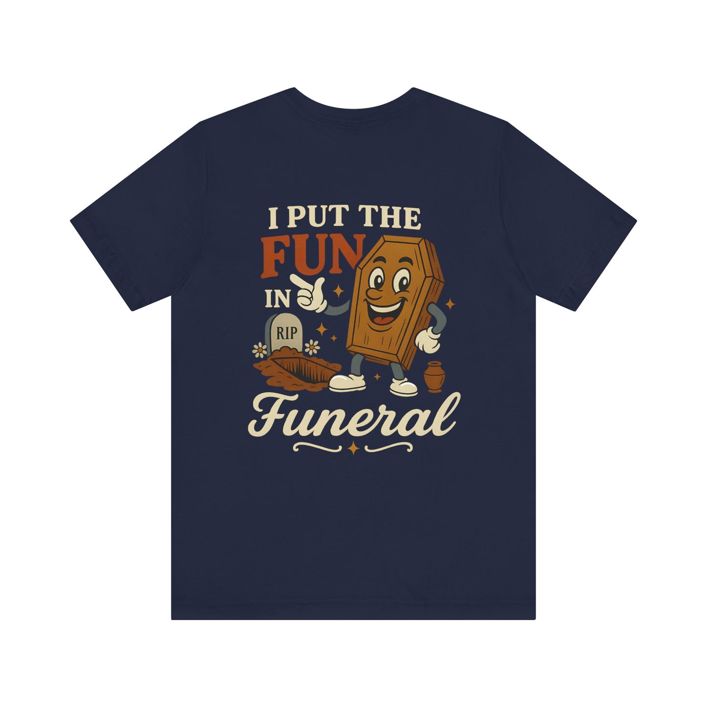 I Put the FUN in Funeral - Tee