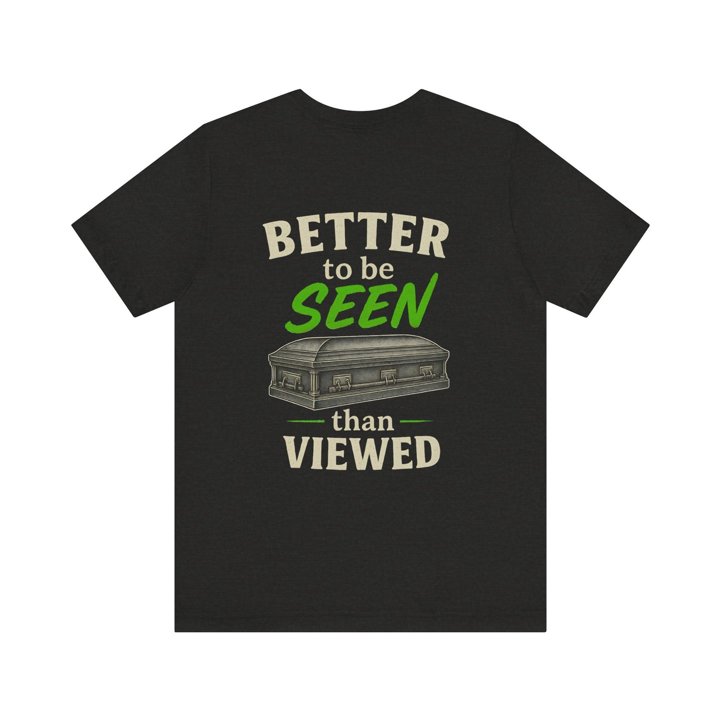 Better to be SEEN than Viewed - Tee