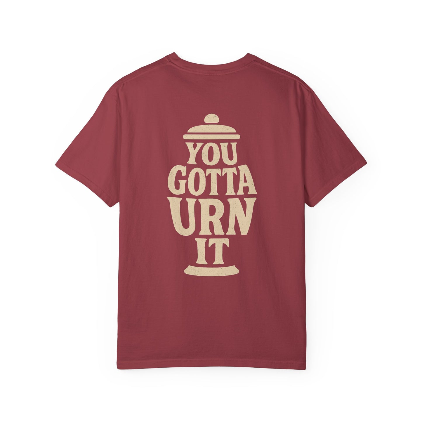 You Gotta Urn It - Tee