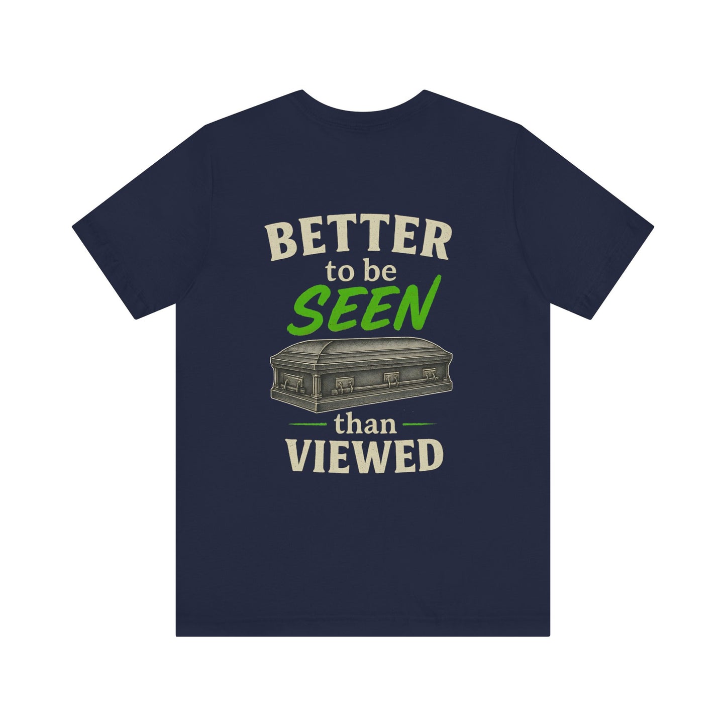 Better to be SEEN than Viewed - Tee