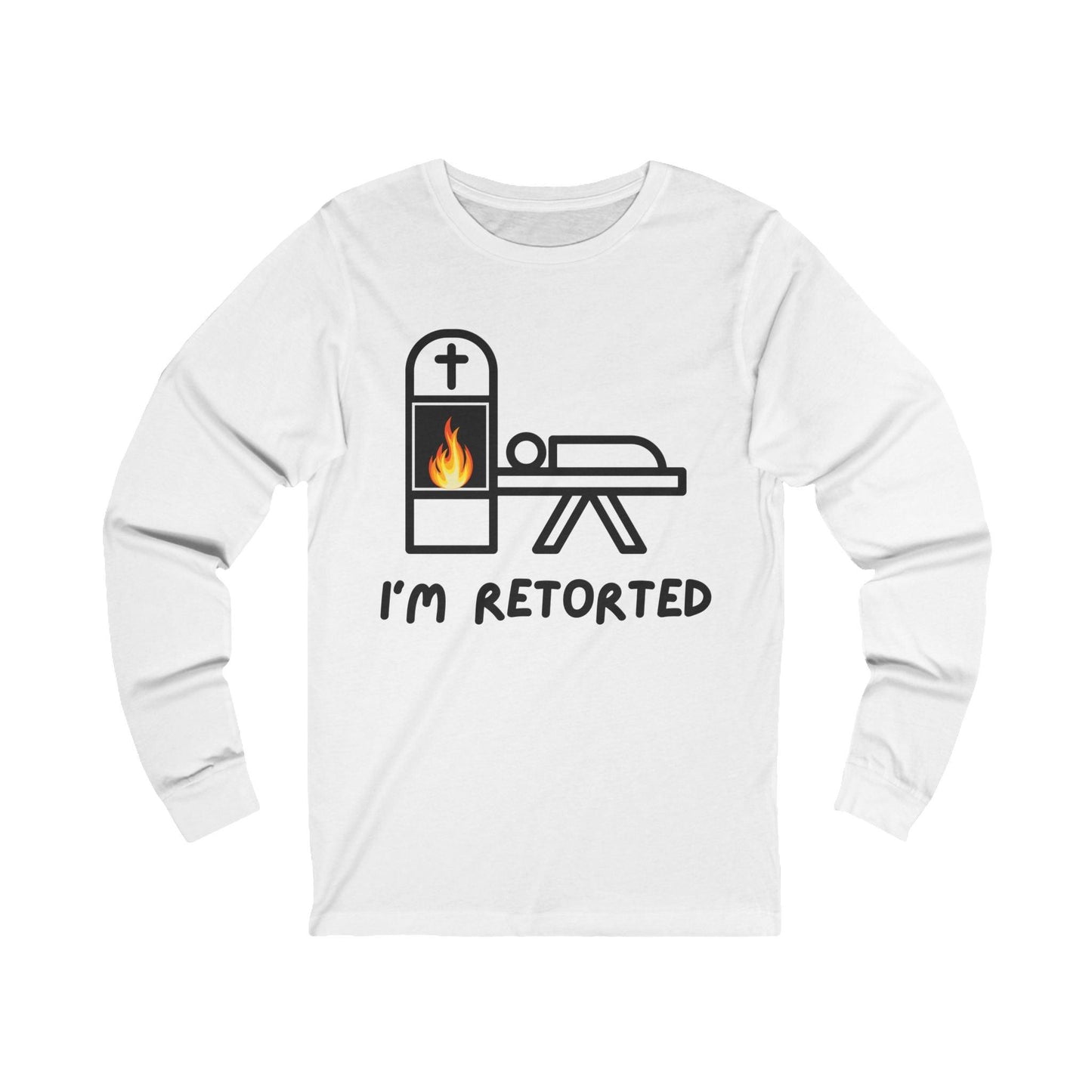 I'm Retorted - Long Sleeve Tee - cremation, crematorium, crematory, funeral director, funny, mortician, retort Long-sleeve