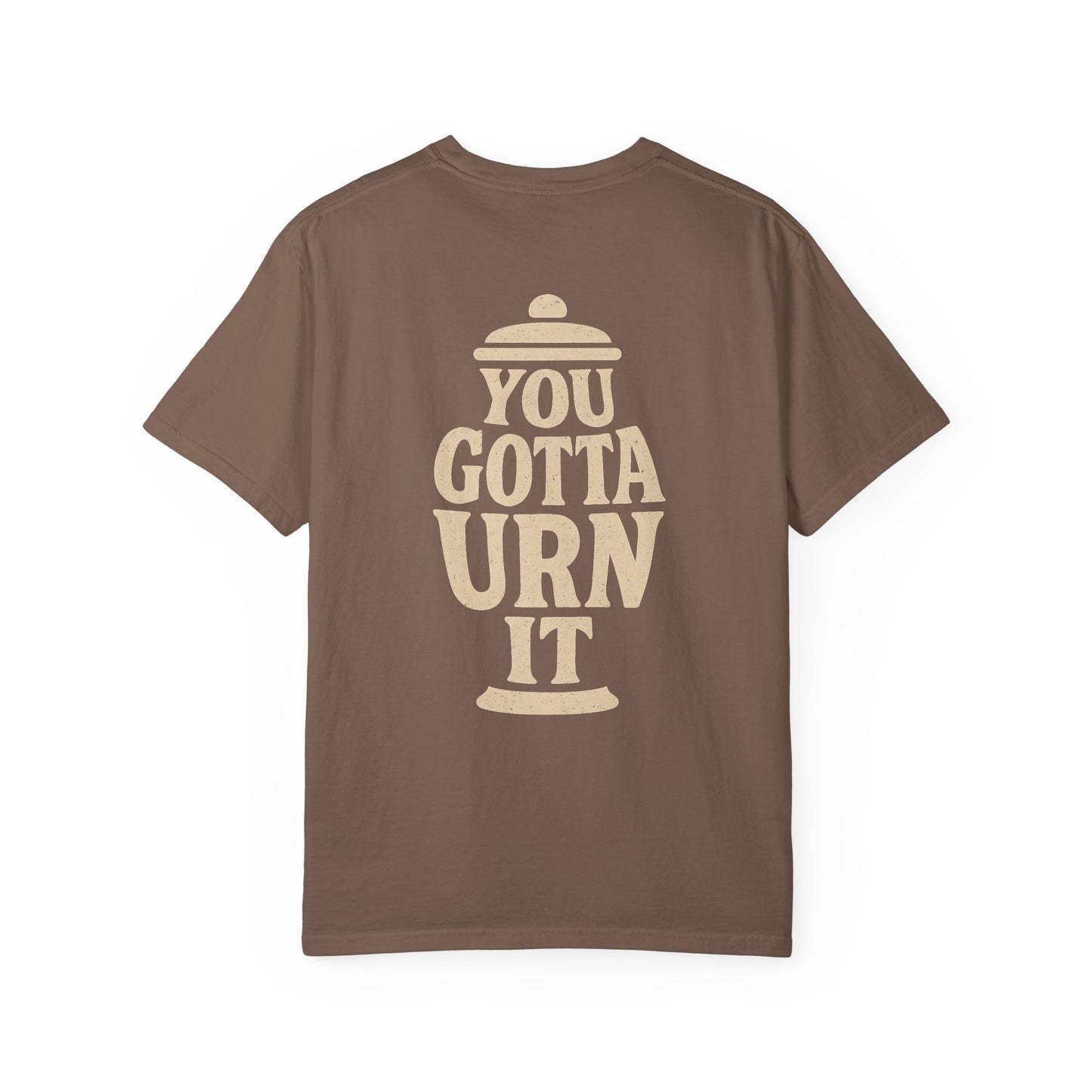 You Gotta Urn It - Tee
