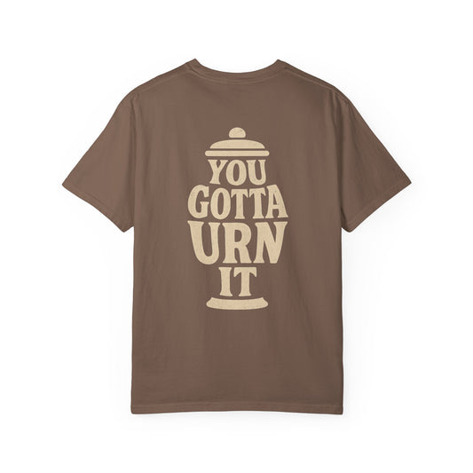 You Gotta Urn It - Tee