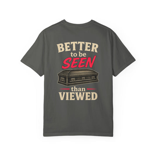 Better to be SEEN than Viewed - Tee