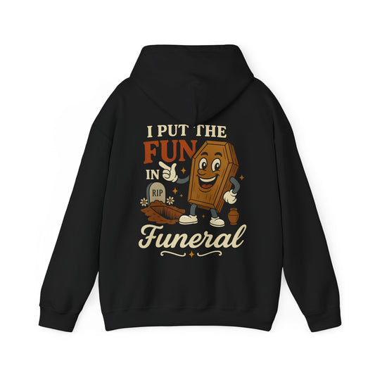 I Put the FUN in Funeral - Hoodie