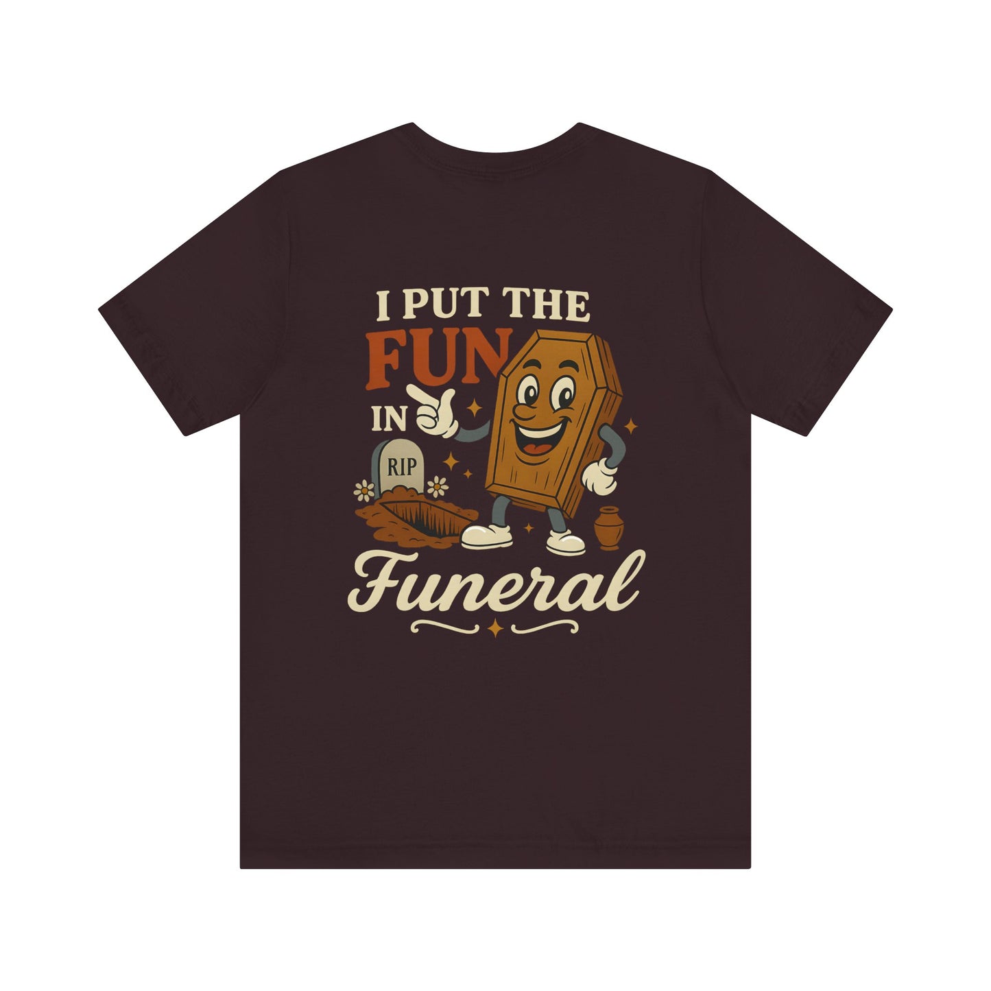 I Put the FUN in Funeral - Tee