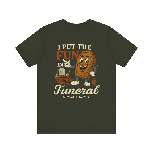 I Put the FUN in Funeral - Tee