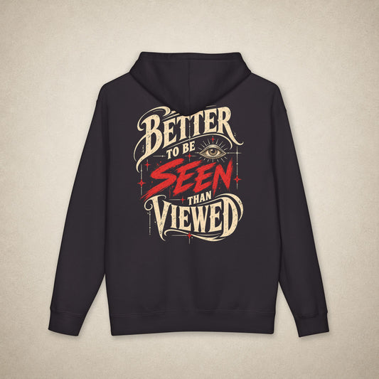 Better to be SEEN than Viewed - Hoodie