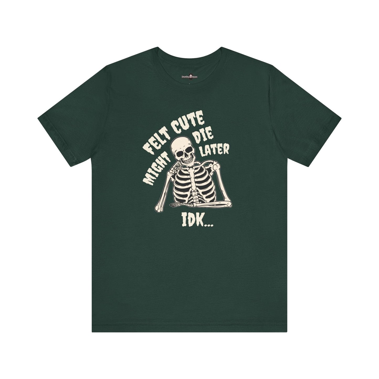 Felt Cute - Tee - death, embalmer, funeral director, goth, mortician, mortuary science, skeleton, skull T-Shirt