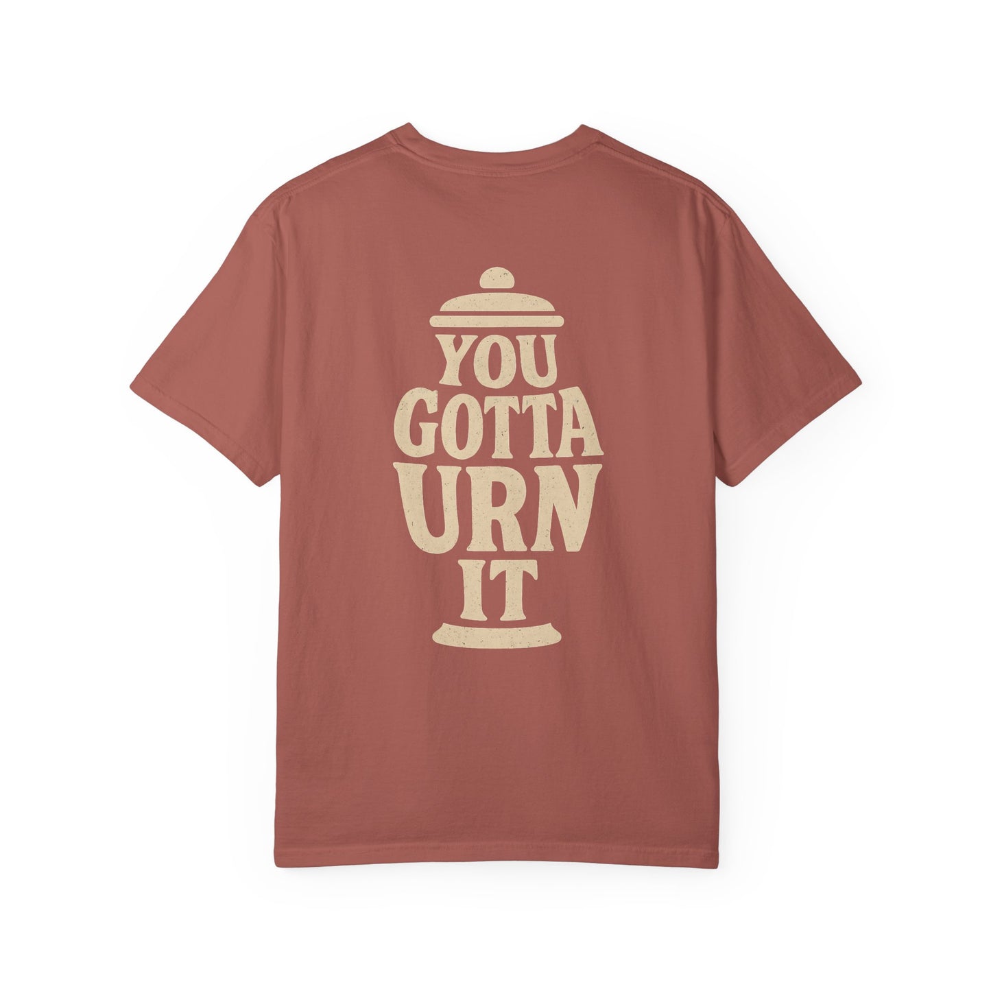 You Gotta Urn It - Tee