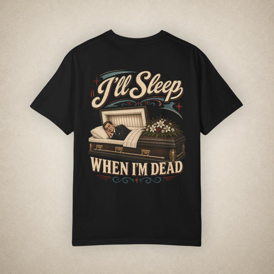 I'll Sleep When I'm Dead - Tee
