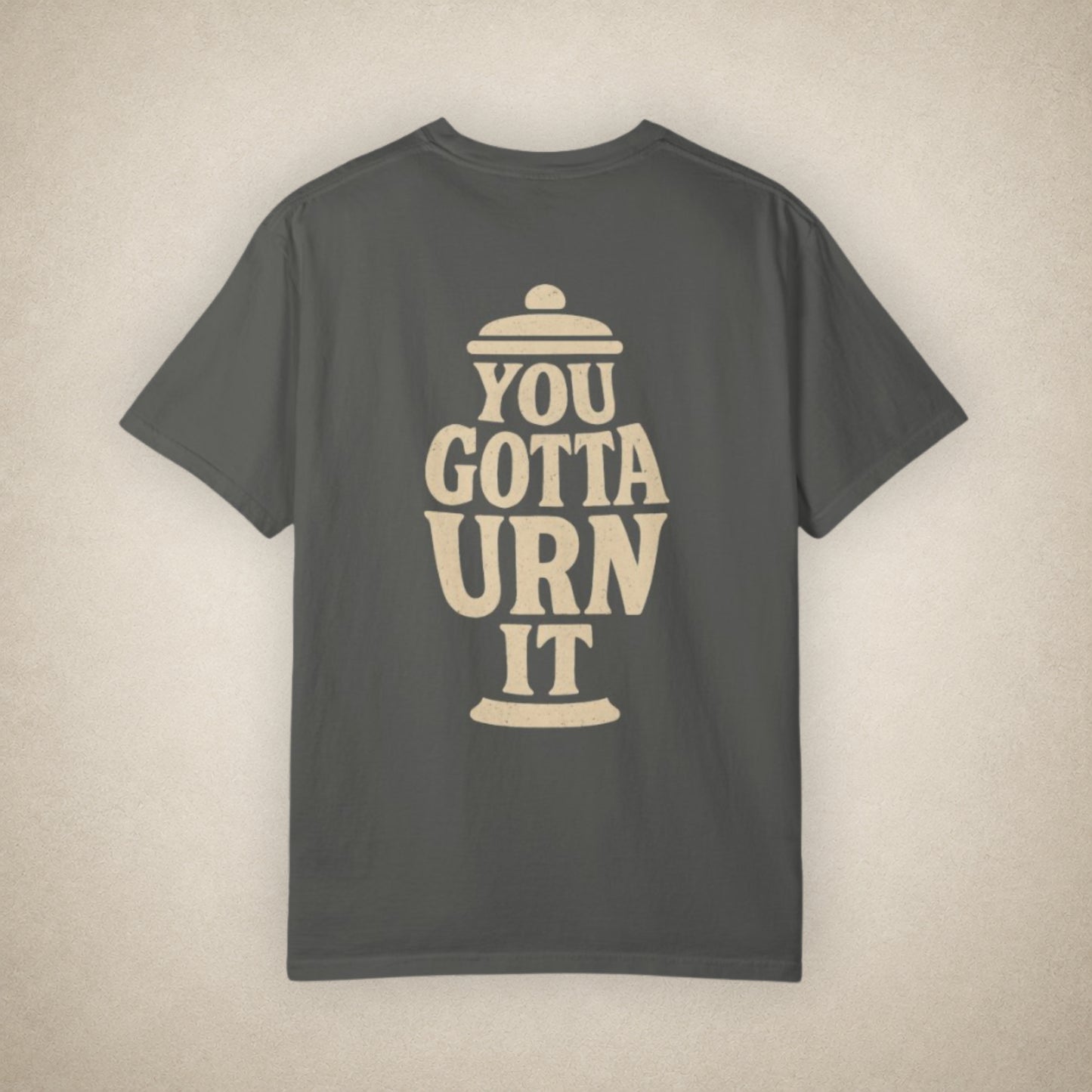 You Gotta Urn It - Tee