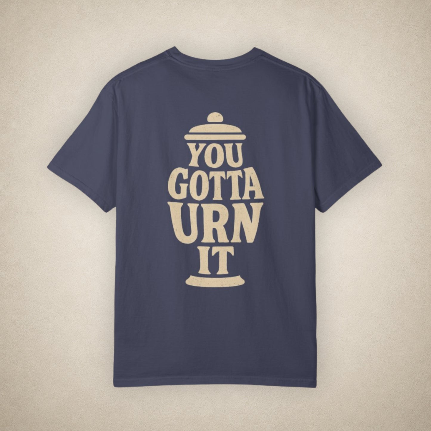 You Gotta Urn It - Tee