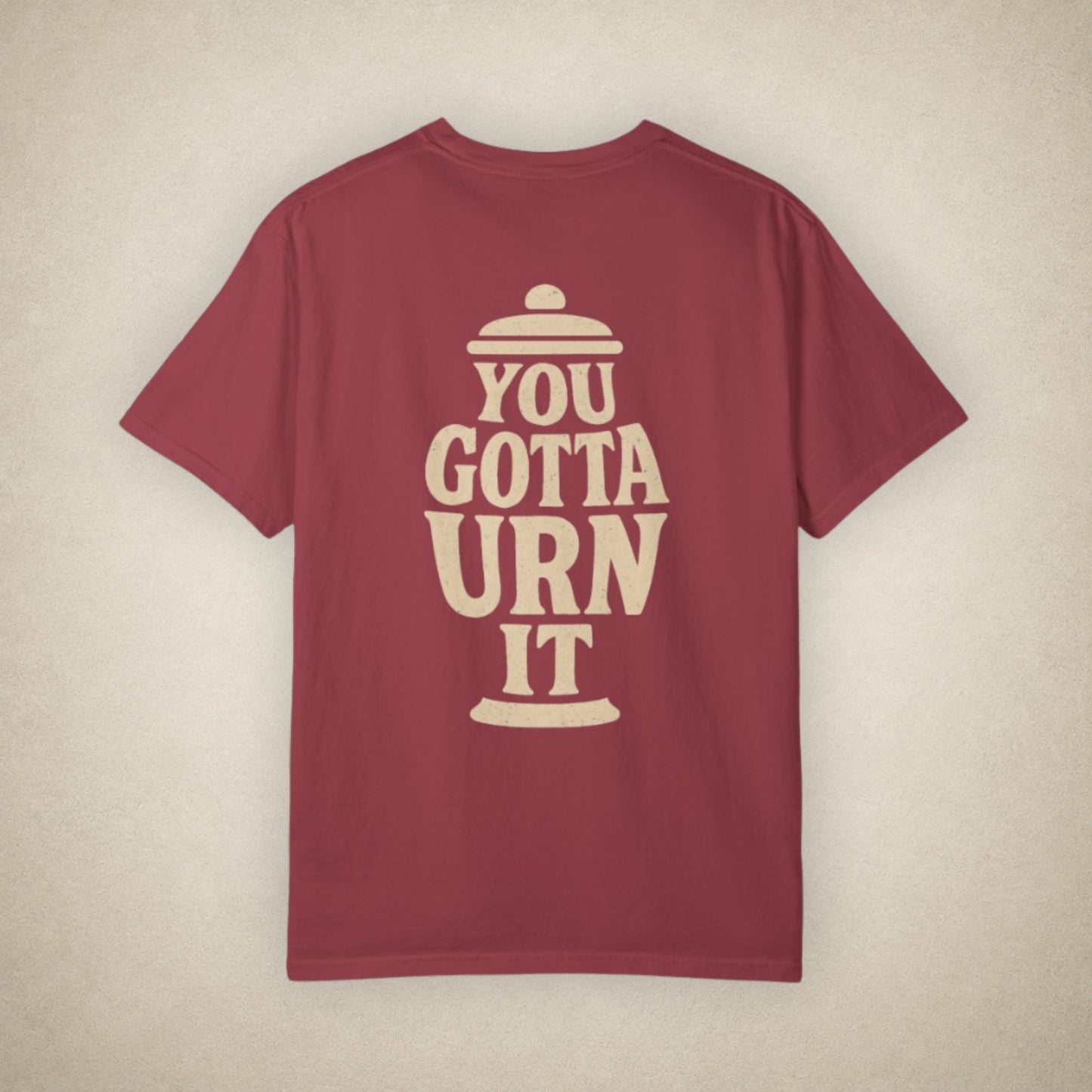 You Gotta Urn It - Tee